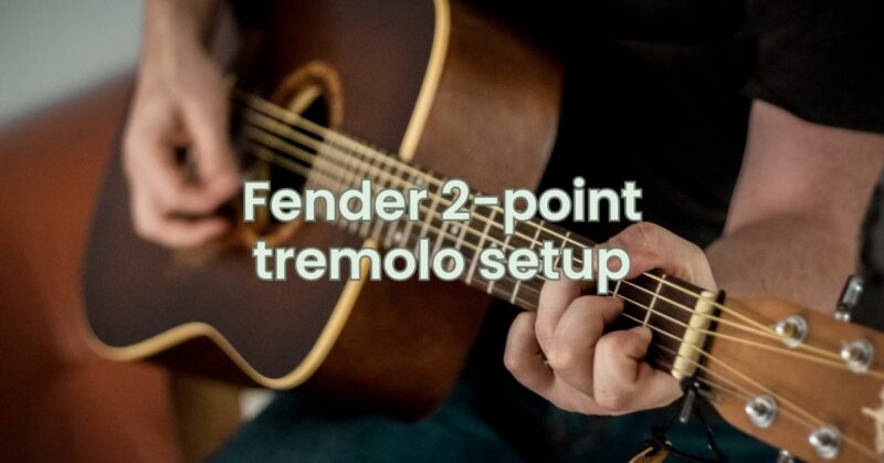 Fender 2-point tremolo setup