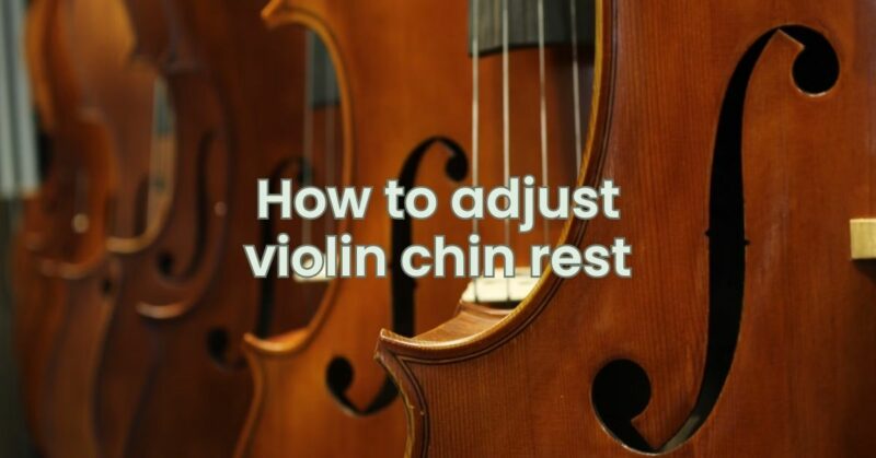 How to adjust violin chin rest