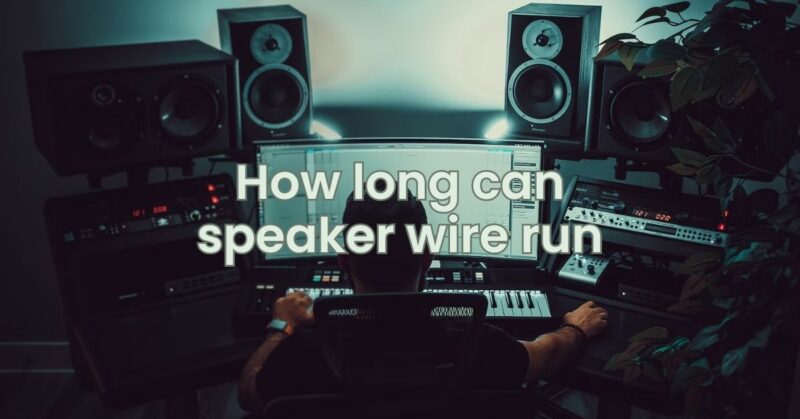 How long can speaker wire run