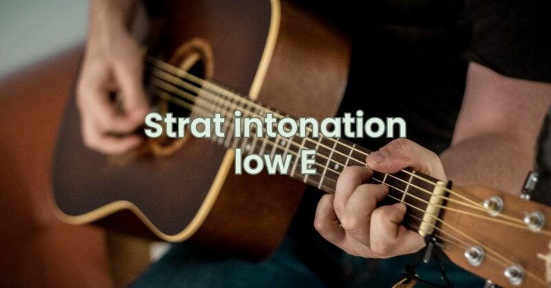 Strat intonation low E