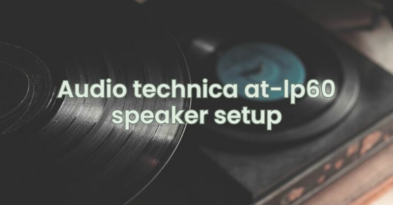 Audio technica at-lp60 speaker setup