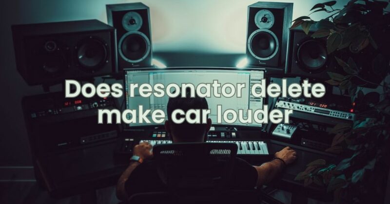 Does resonator delete make car louder