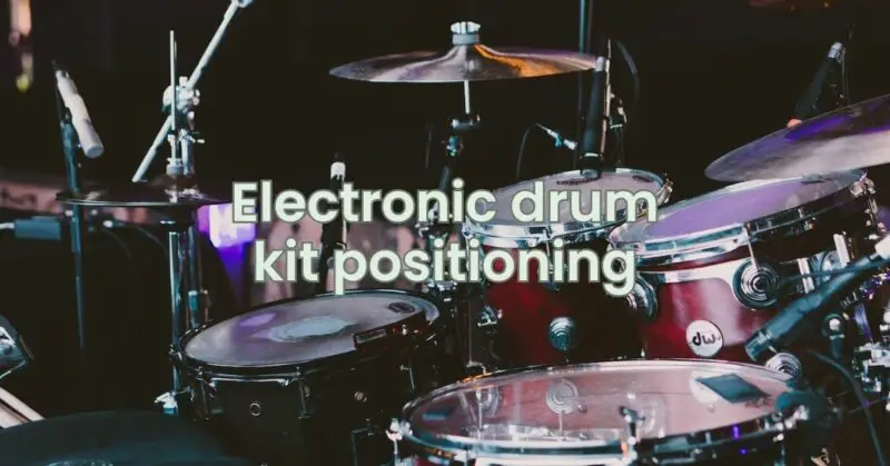 Electronic drum kit positioning
