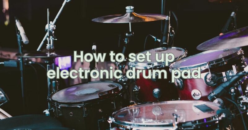 How to set up electronic drum pad