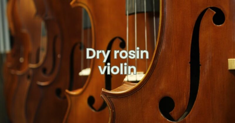 Dry rosin violin