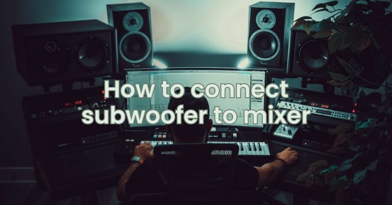 How to connect subwoofer to mixer