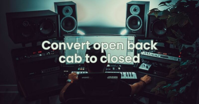 Convert open back cab to closed