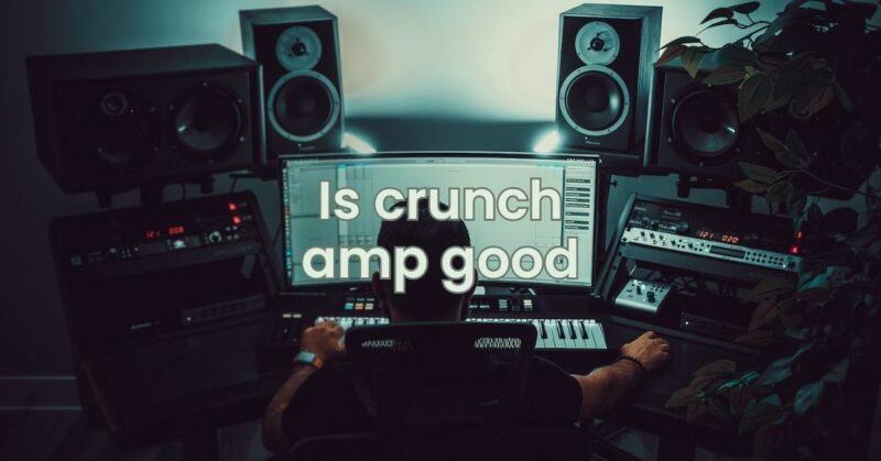 Is crunch amp good