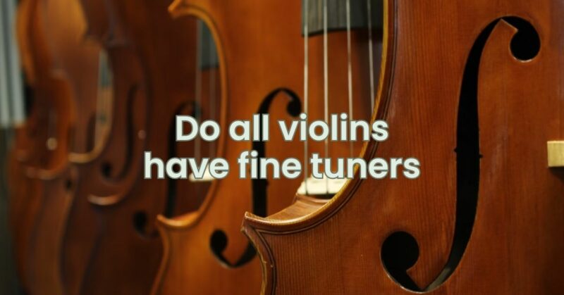 Do all violins have fine tuners