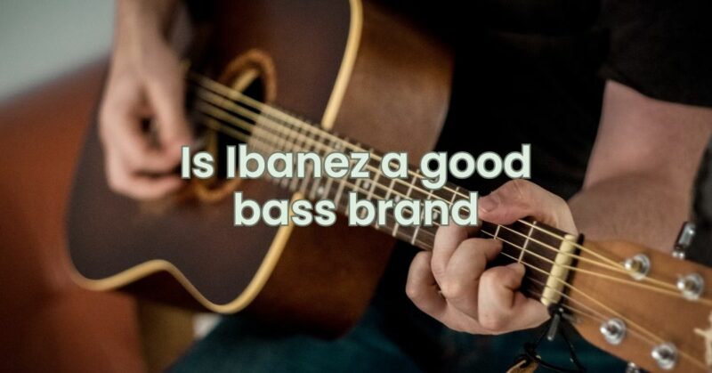 Is Ibanez a good bass brand