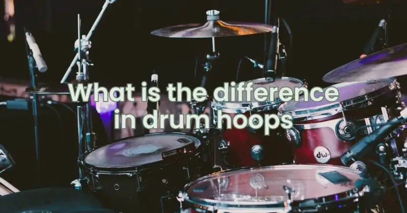 What is the difference in drum hoops