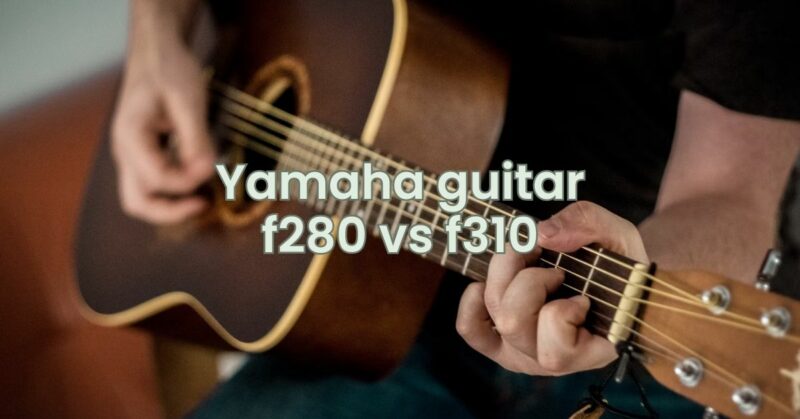 Yamaha guitar f280 vs f310