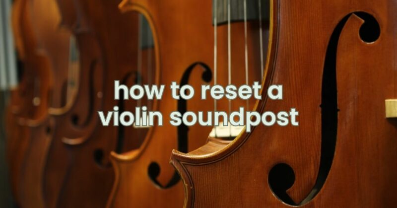 how to reset a violin soundpost