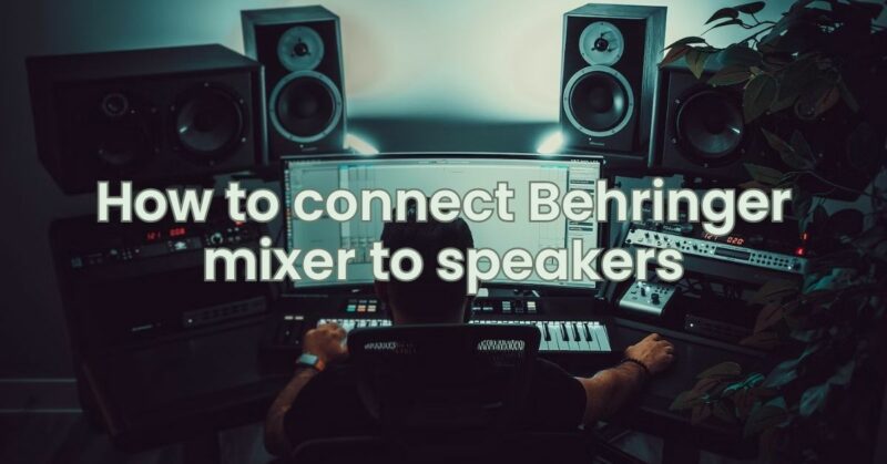 How to connect Behringer mixer to speakers
