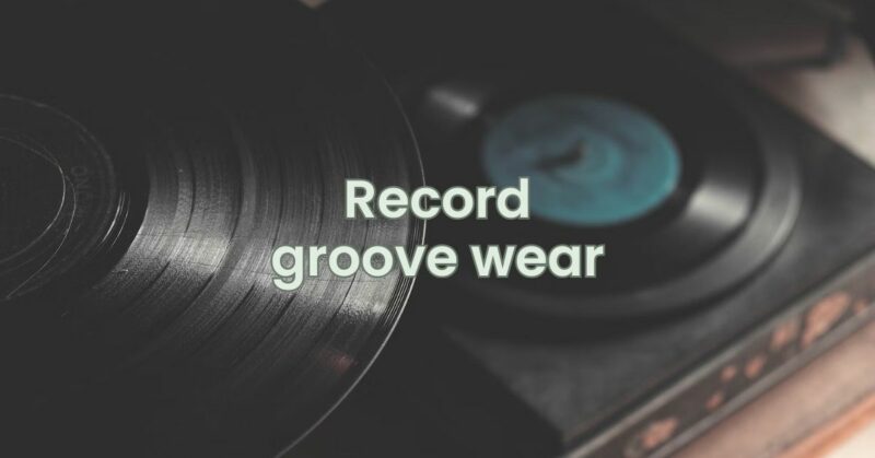 Record groove wear