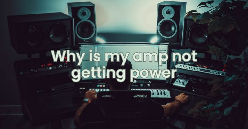 Why is my amp not getting power