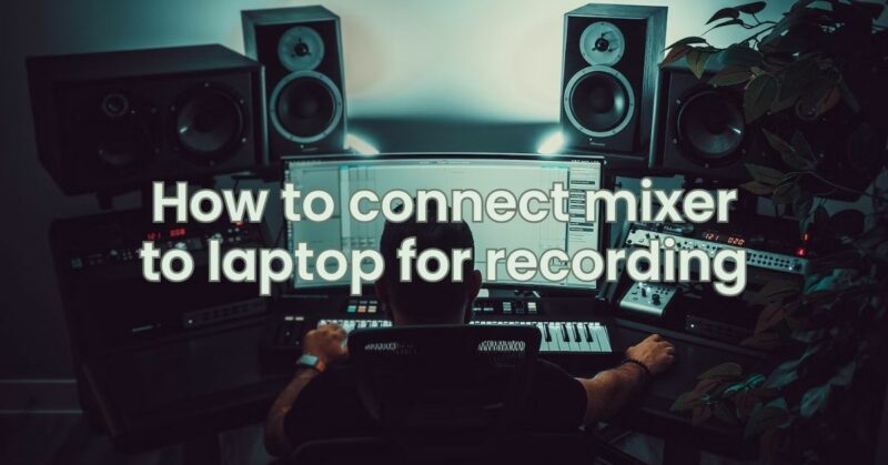 How to connect mixer to laptop for recording