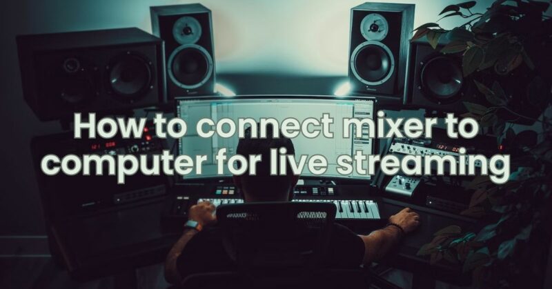 How to connect mixer to computer for live streaming