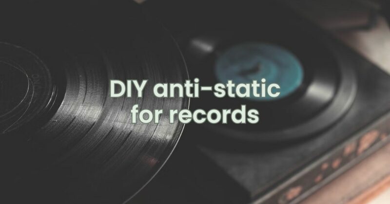 DIY anti-static for records