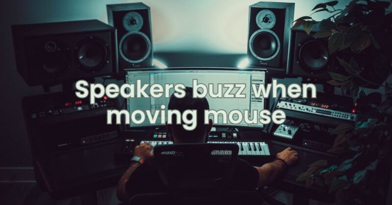 Speakers buzz when moving mouse