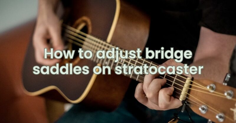 How to adjust bridge saddles on stratocaster