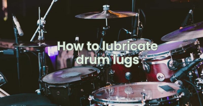 How to lubricate drum lugs