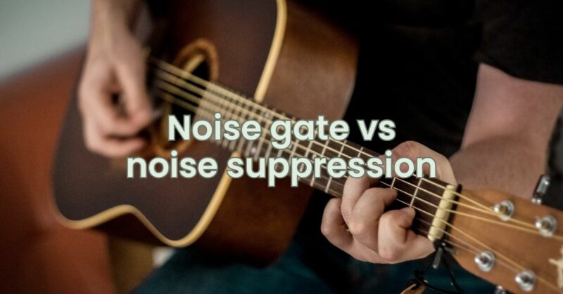 Noise gate vs noise suppression