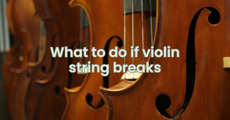 What to do if violin string breaks