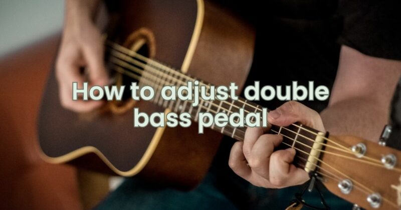 How to adjust double bass pedal