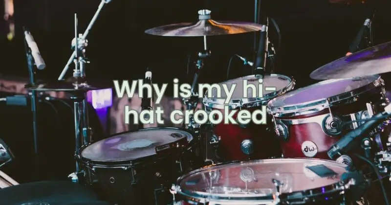 Why is my hi-hat crooked