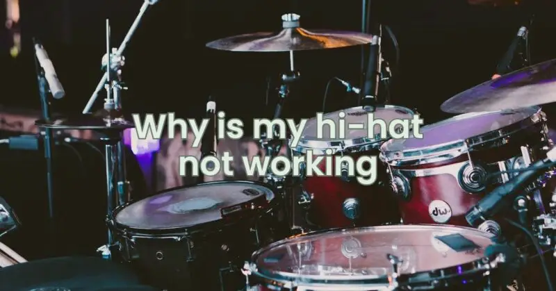 Why is my hi-hat not working