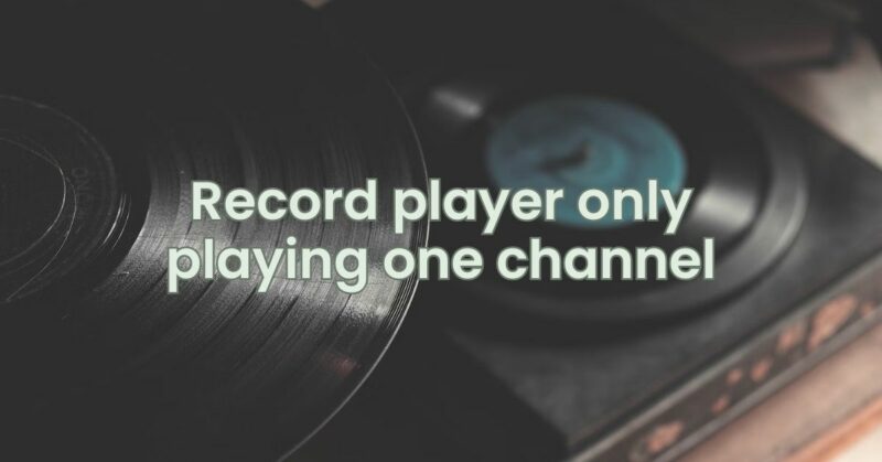 Record player only playing one channel
