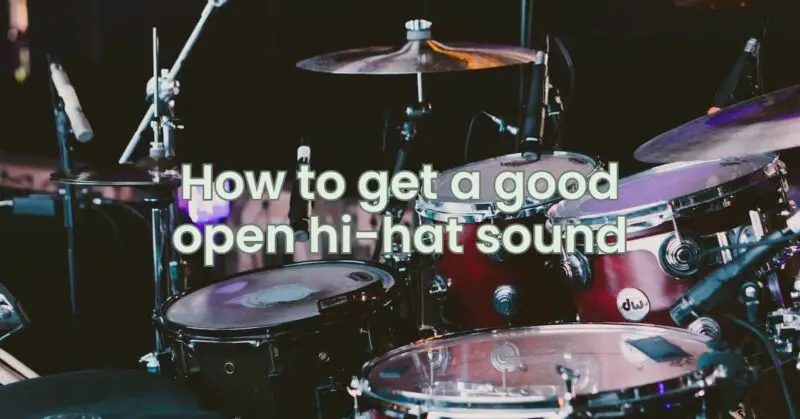 How to get a good open hi-hat sound