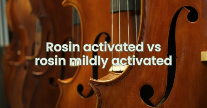 Rosin activated vs rosin mildly activated