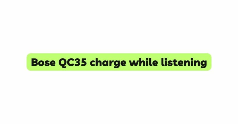Bose QC35 charge while listening