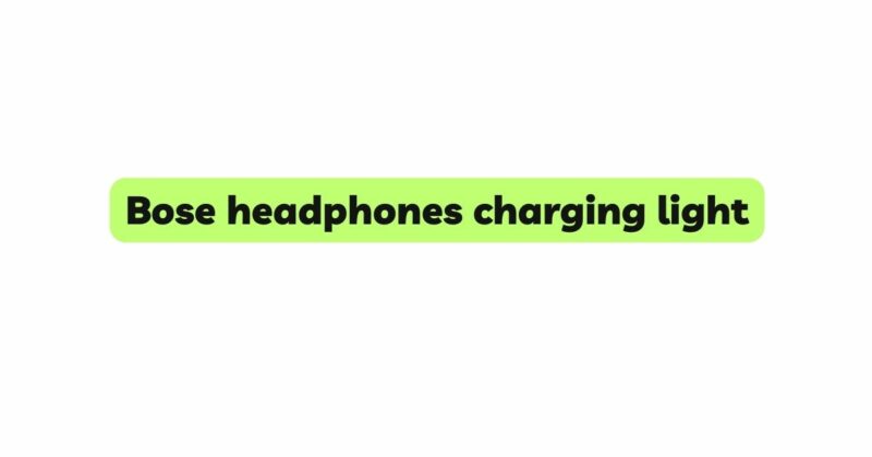 Bose headphones charging light