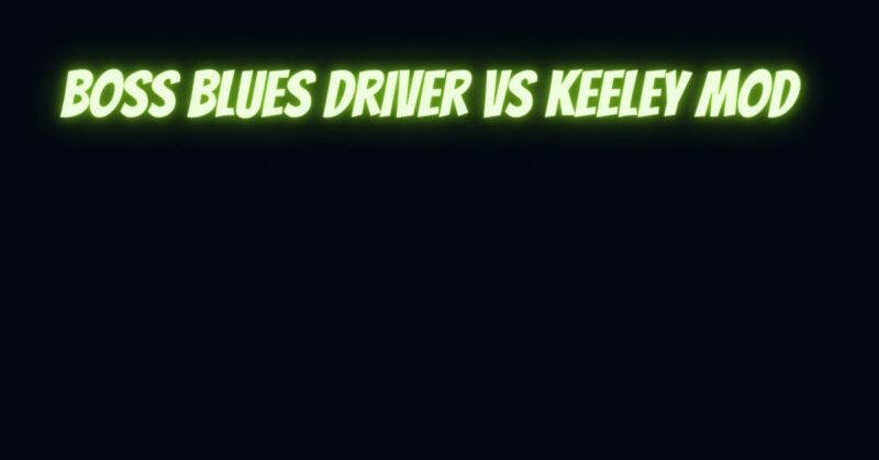 Boss Blues Driver vs Keeley mod