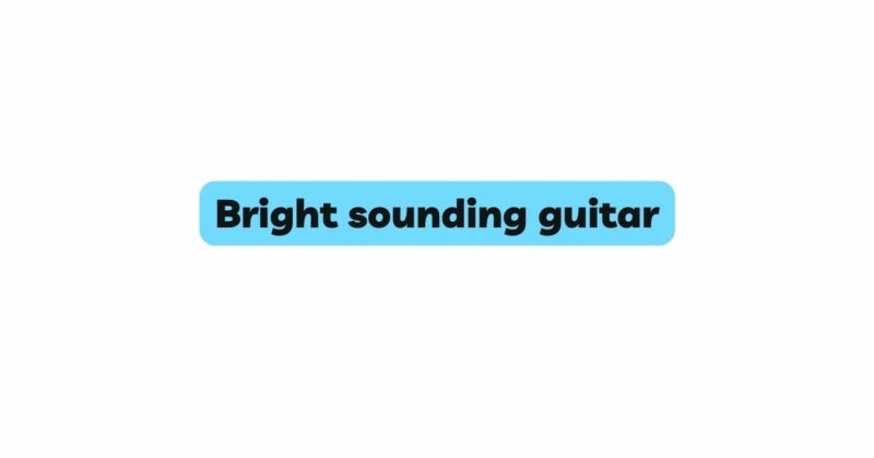 Bright sounding guitar