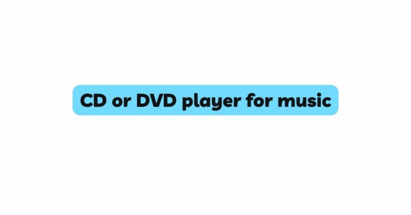 CD or DVD player for music