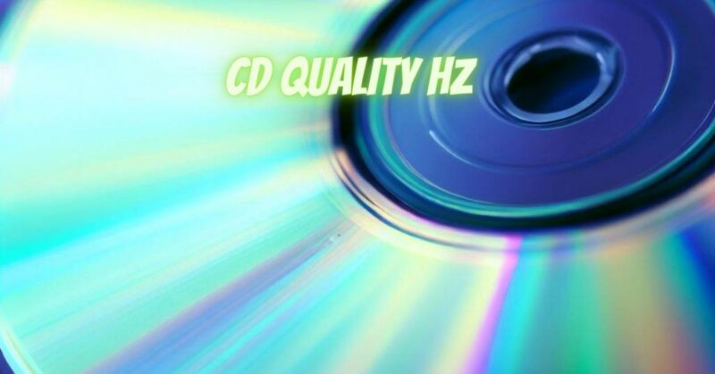 CD quality Hz