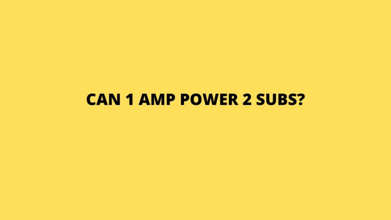 Can 1 amp power 2 subs?