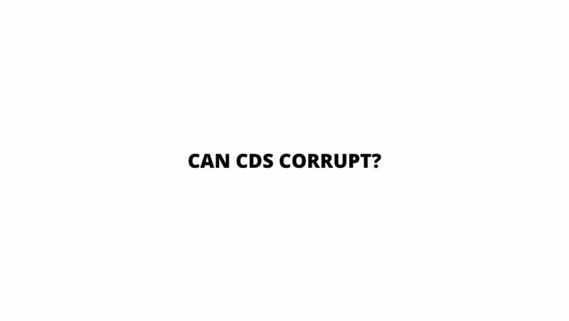 Can CDs corrupt?