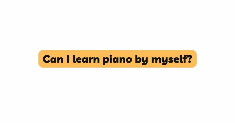 Can I learn piano by myself?
