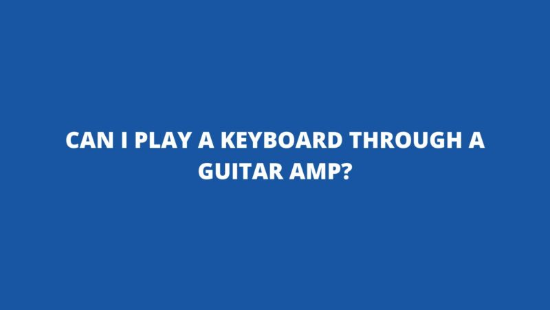 Can I play a keyboard through a guitar amp?