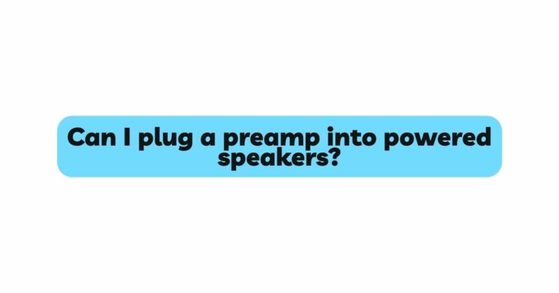 can-i-plug-a-preamp-into-powered-speakers-all-for-turntables