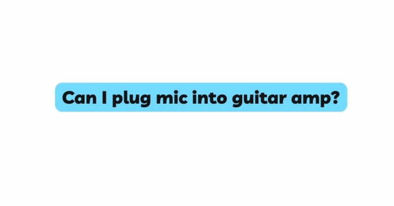 Can I plug mic into guitar amp?
