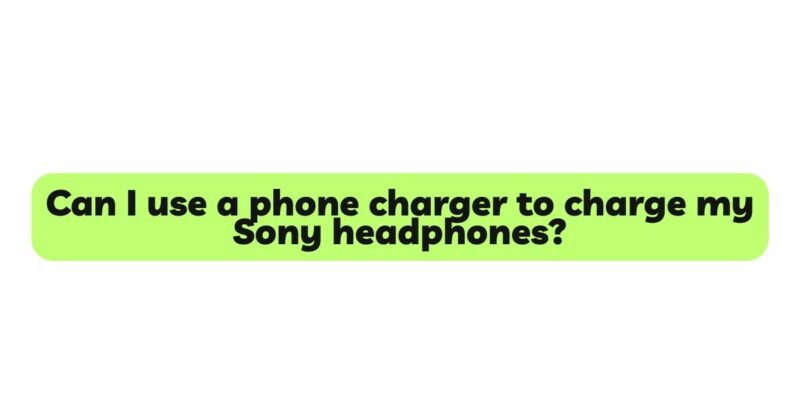Can I use a phone charger to charge my Sony headphones?