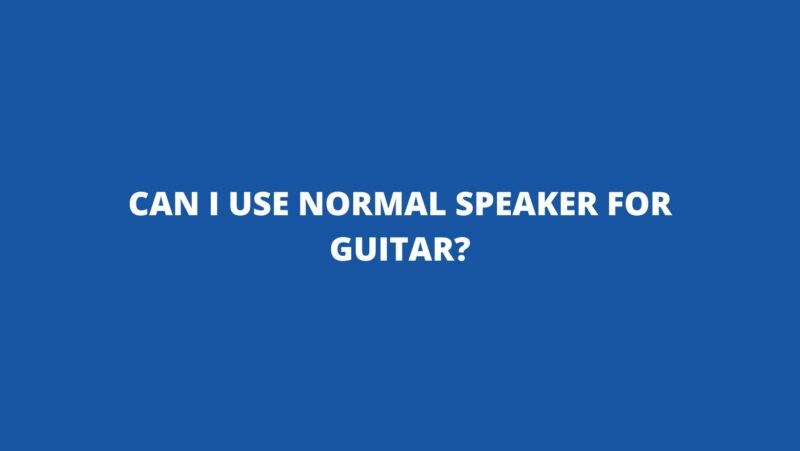 Can I use normal speaker for guitar?