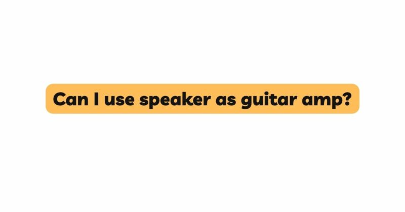 Can I use speaker as guitar amp?