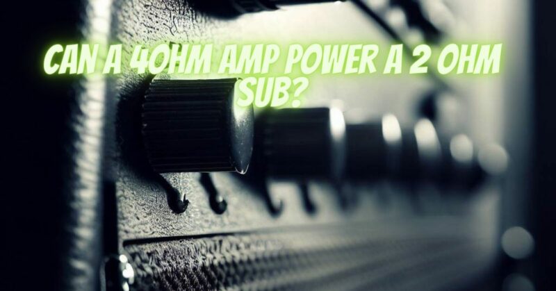 Can a 4ohm amp power a 2 ohm sub?